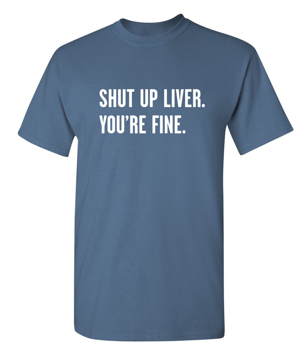 Shut Up Liver. You're Fine. T-Shirt product image 1