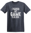 I Paused My Game To Be Here T-Shirt product image 1