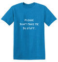 Please Don't Make Me Do Stuff. T-Shirt product image 1