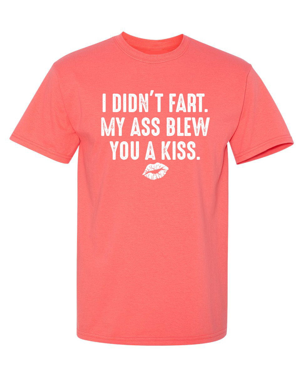 I Didn't Fart. My Ass Blew You A Kiss. T-Shirt product image 1
