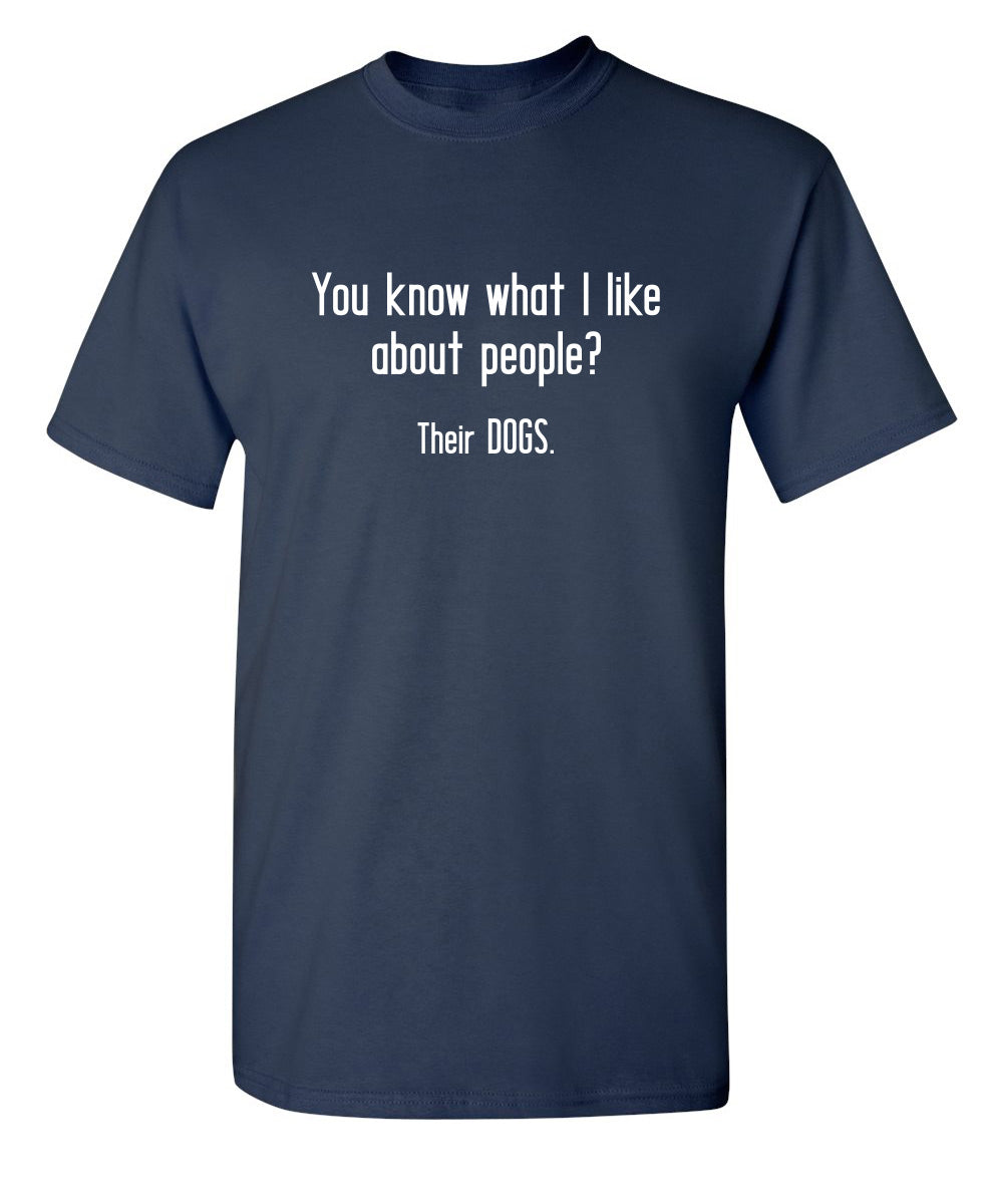 You Know What I Like About People? Their Dogs. T-Shirt product image 1