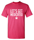 Lets Get Medicated T-Shirt product image 1