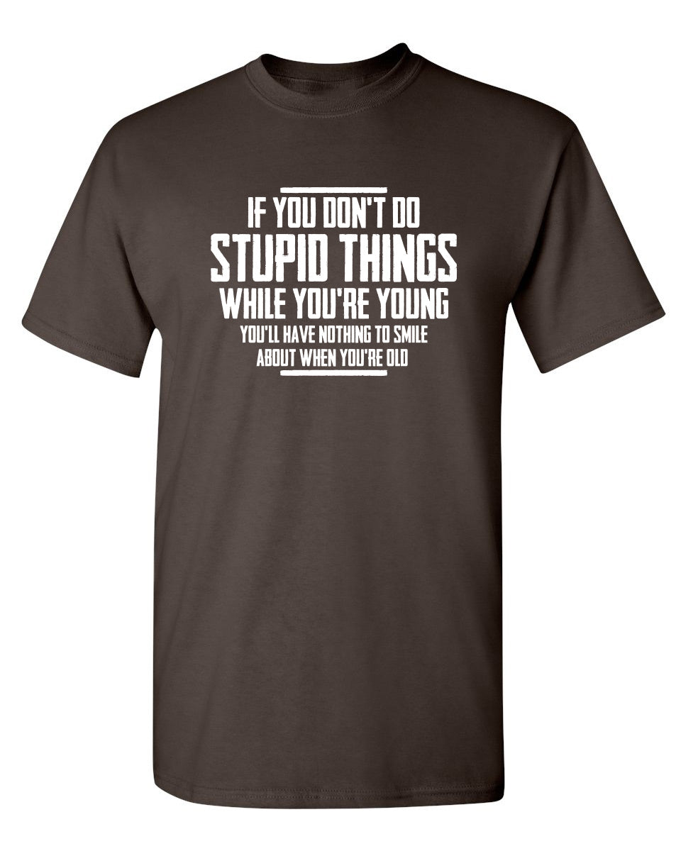 You Don't Do Stupid Things While Young You'll Have Nothing product image 2