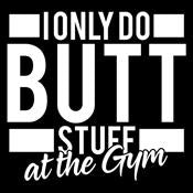I Only Do Butt Stuff At The Gym T-Shirt product image 2