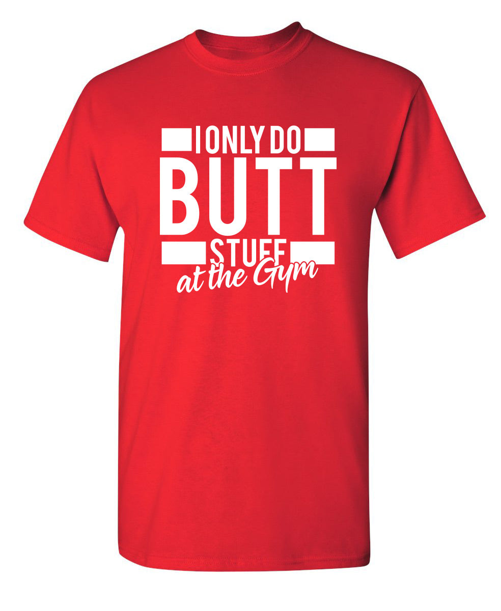 I Only Do Butt Stuff At The Gym T-Shirt product image 1