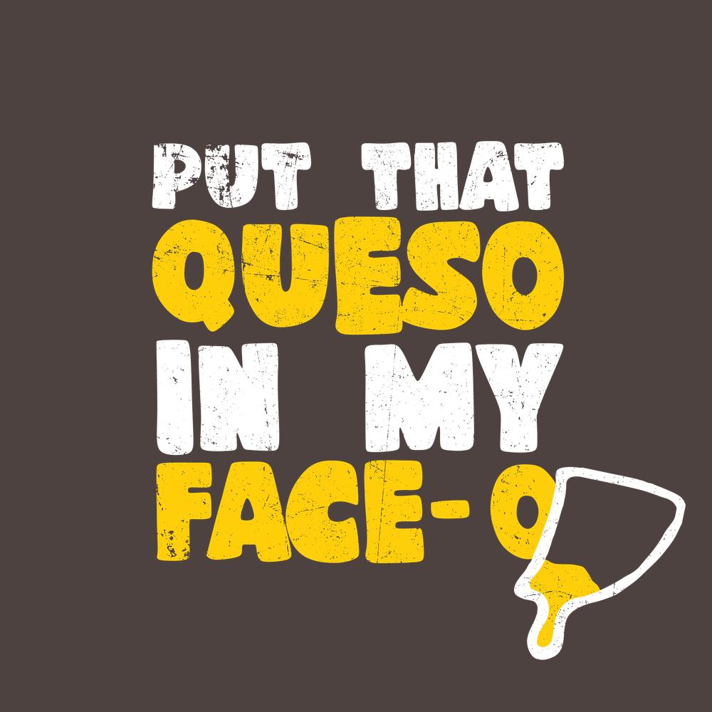 Put that Queso in my Face Funny Tee product image 2