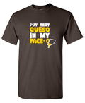 Put that Queso in my Face Funny Tee product image 1