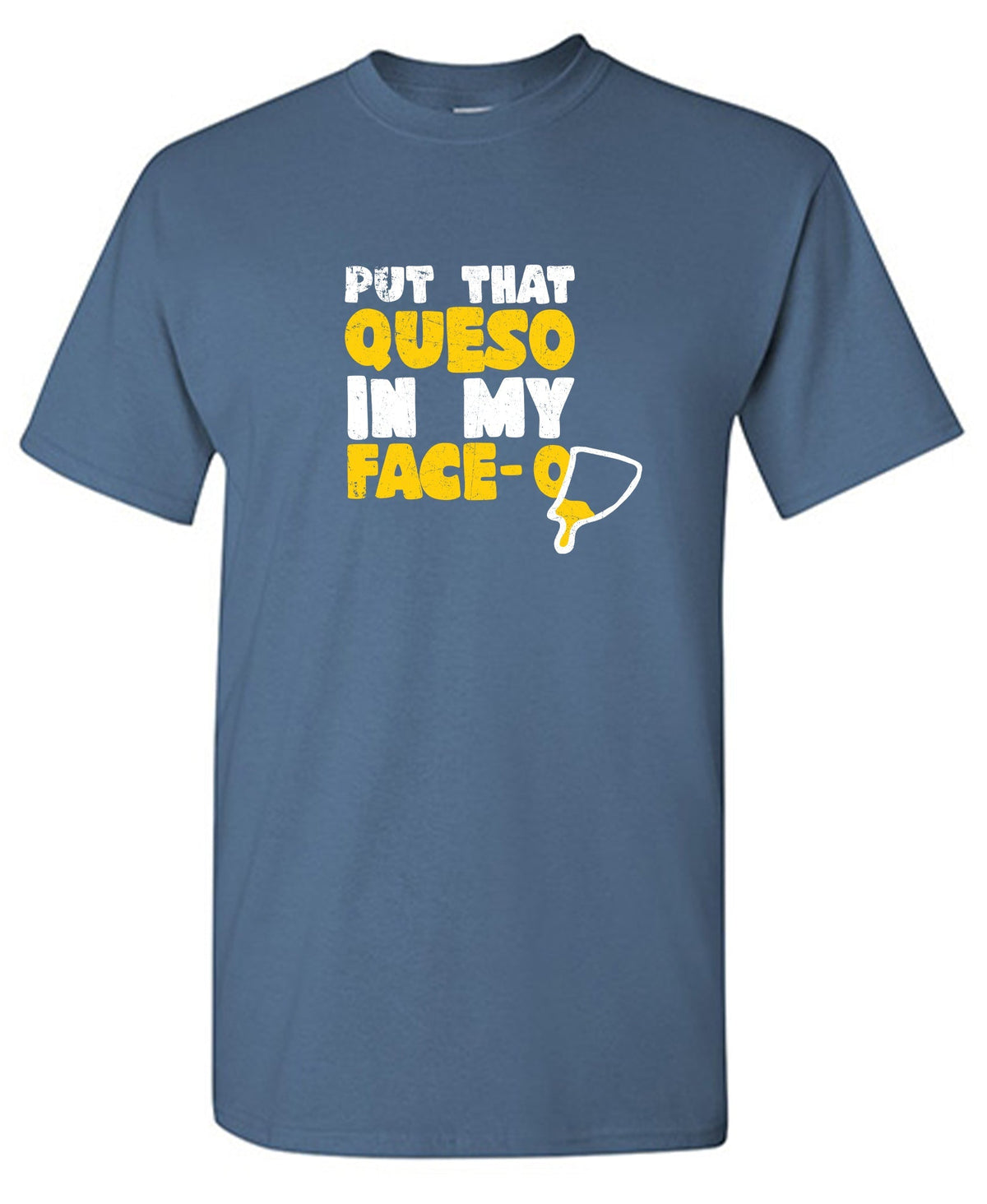 Put that Queso in my Face Funny Tee product image 1