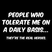 People Who Tolerate Me On A Daily Basis... They're The Real product image 3