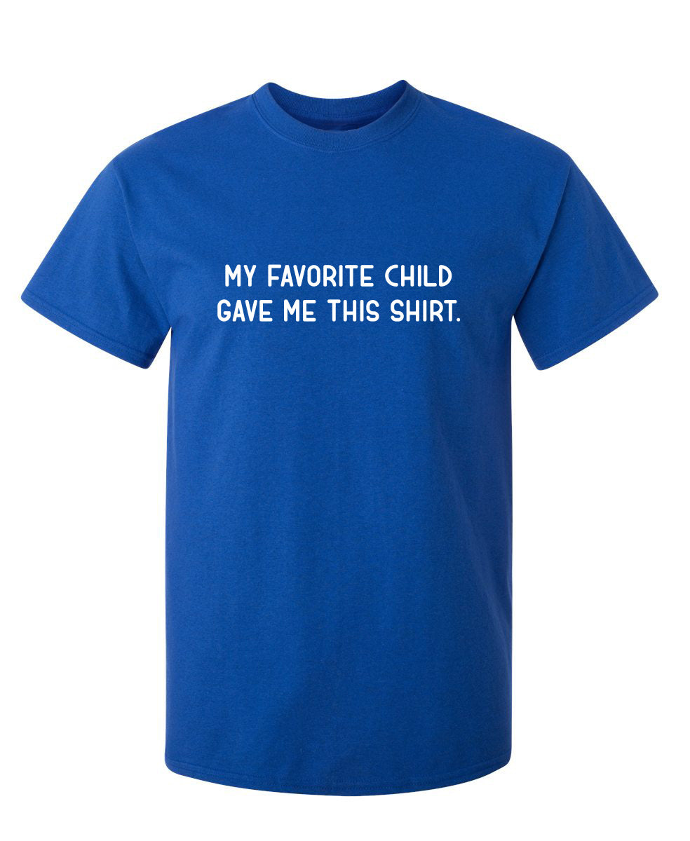 My Favorite Child Gave Me This Shirt. product image 1