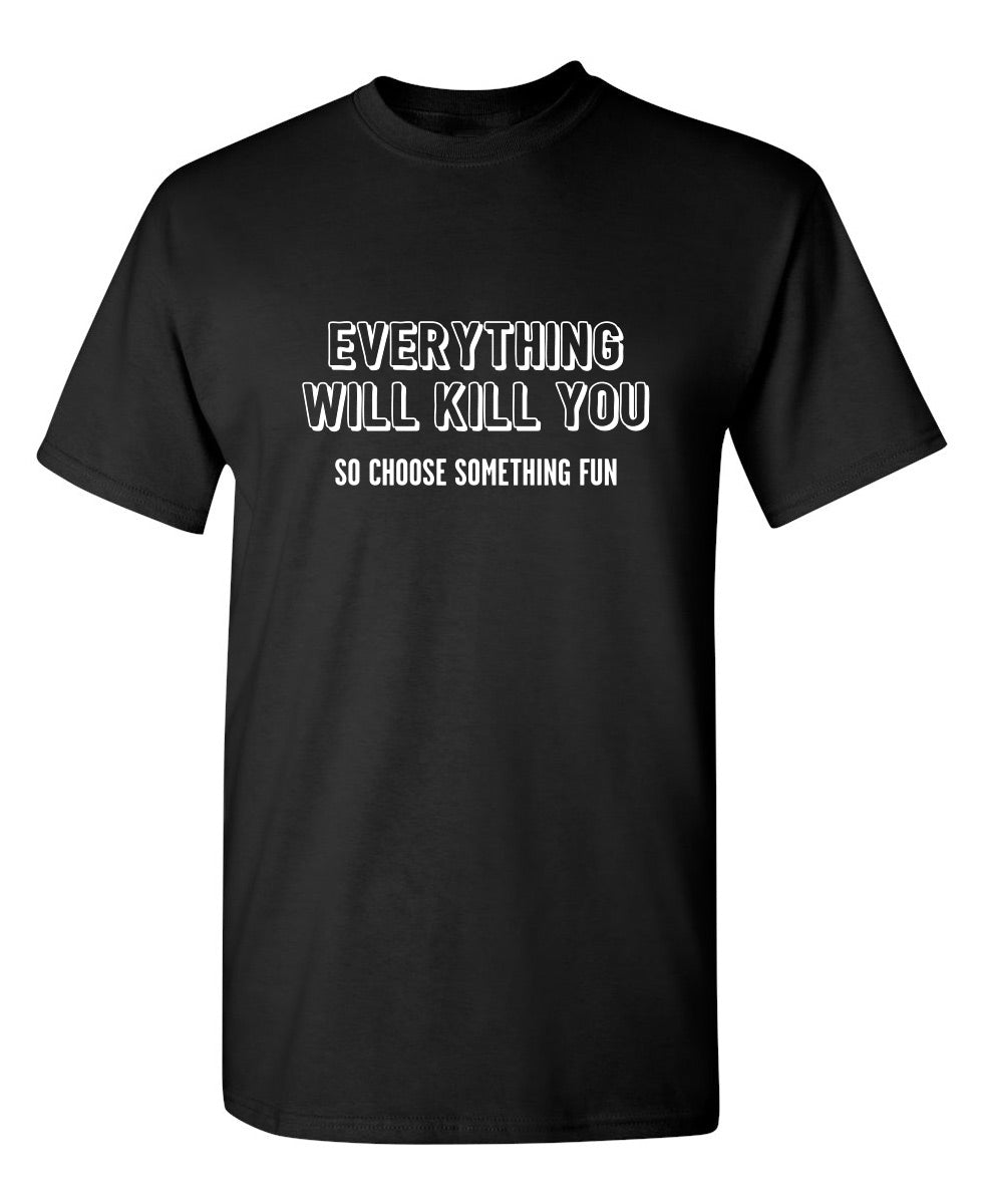Everything Will Kill You So Choose Something Fun T-Shirt product image 1