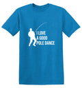 I Love A Good Pole Dance T-Shirt product image 1