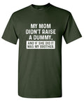My Mom Didn't Raise A Dummy, And If She Did It Was My product image 1