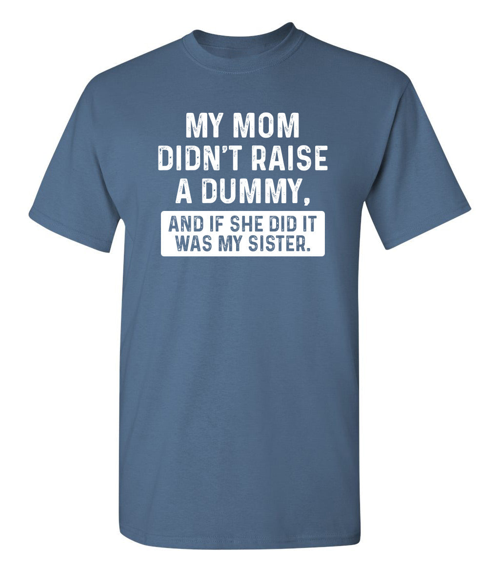 My Mom Didn't Raise A Dummy, And If She Did It Was My product image 1