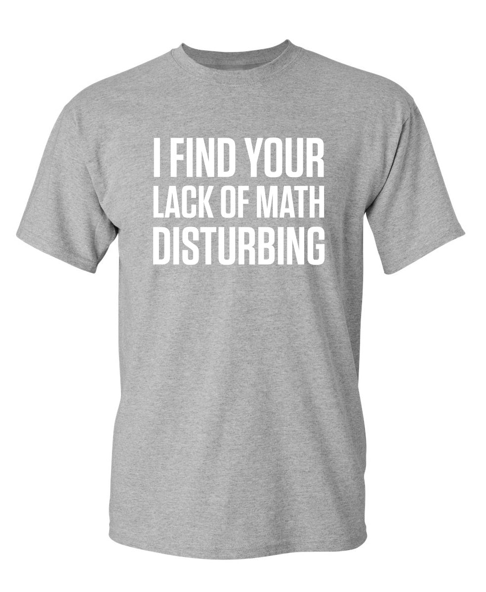 I Find Your Lack Of Math Disturbing T-Shirt product image 1