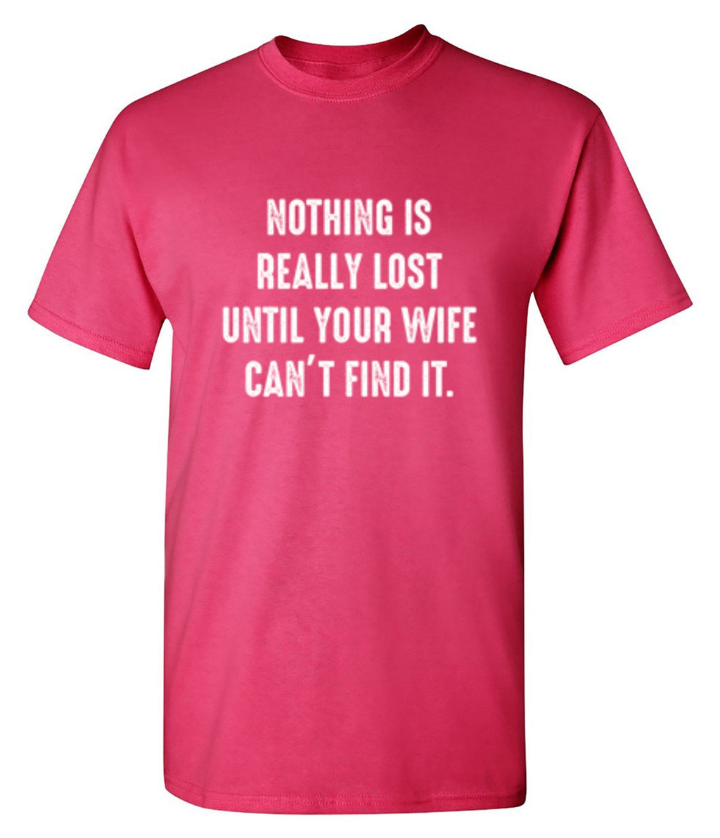 Nothing Is Really Lost Until Your Wife Can't Find It T-Shirt product image 1