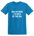 Hold My Drink I've Gotta Pet This Dog T-Shirt product image 1