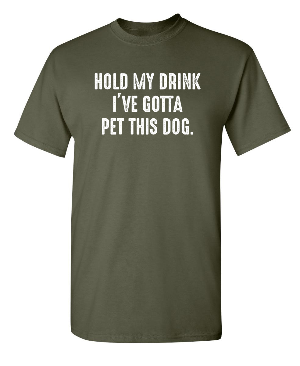 Hold My Drink I've Gotta Pet This Dog T-Shirt product image 1