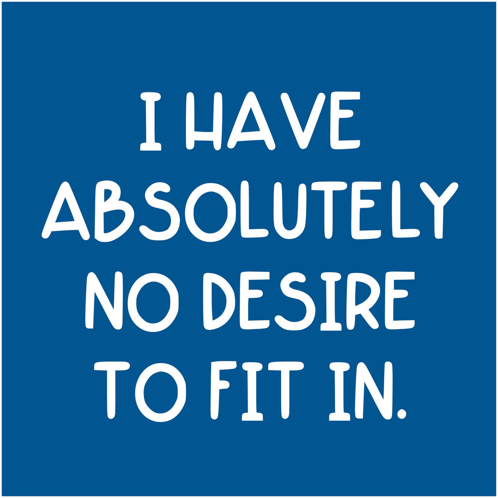 I Have Absolutely No Desire to Fit in. T-Shirt product image 3
