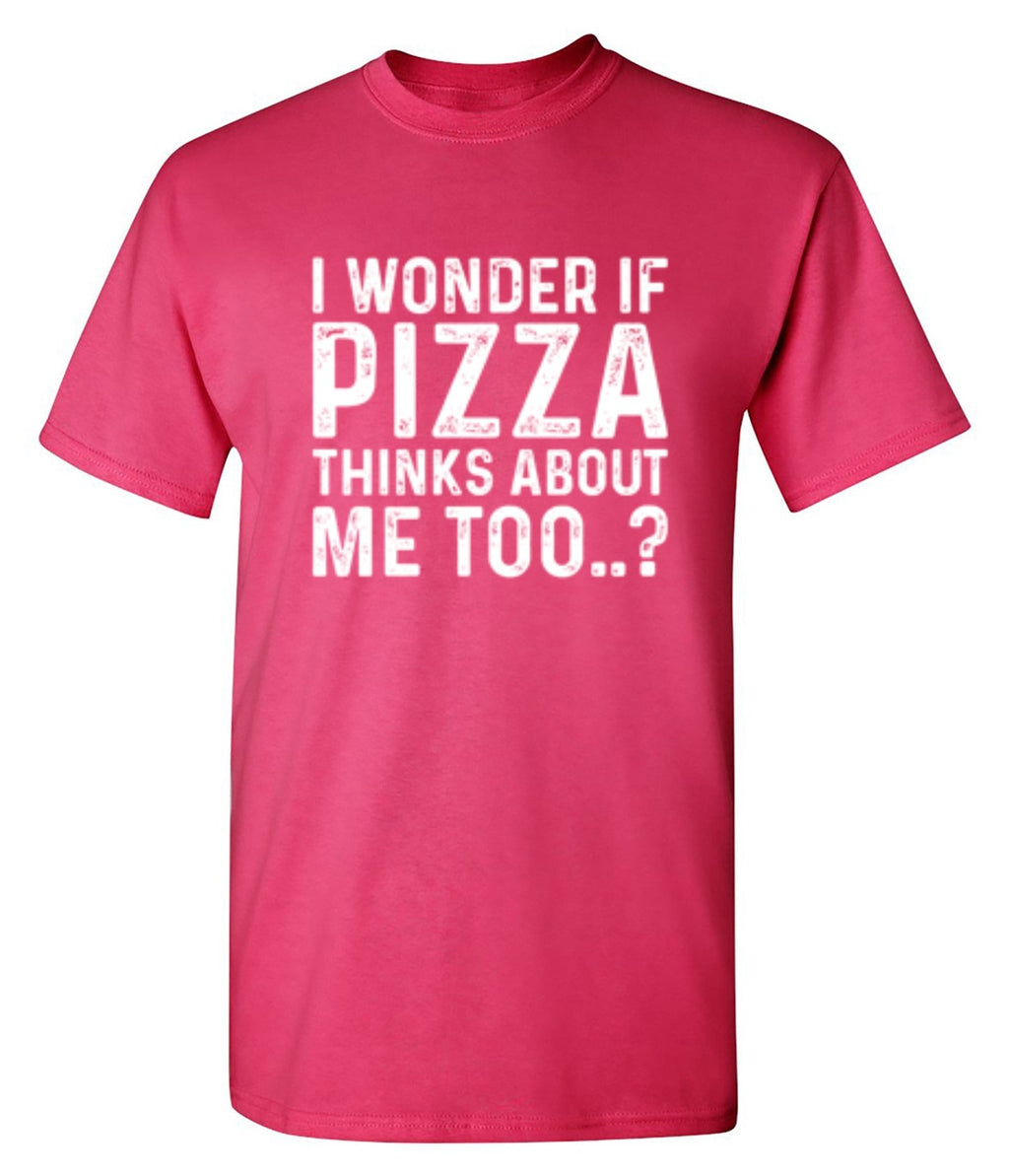 I Wonder If Pizza Thinks About Me Too T-Shirt product image 1