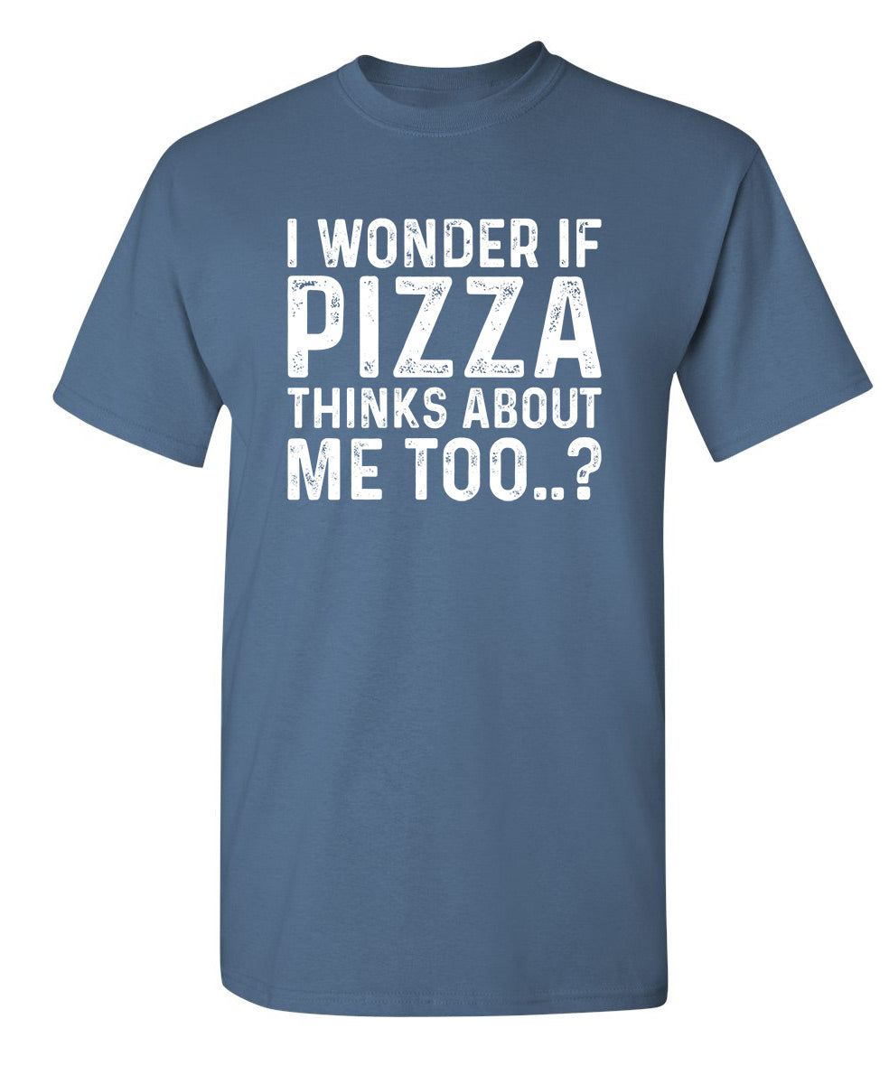 I Wonder If Pizza Thinks About Me Too T-Shirt product image 1