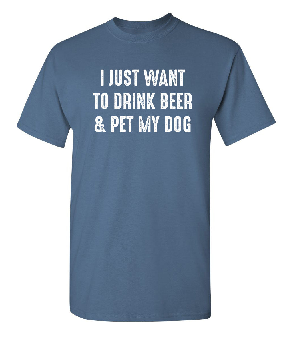I Just Want To Drink Beer & Pet My Dog T-Shirt product image 1