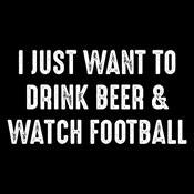 I Just Want To Drink Beer & Watch Football T-Shirt product image 2