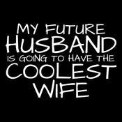 My Future Husband Is Going To Have The Coolest Wife T-Shirt product image 2