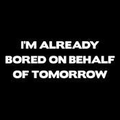 I'm Already Bored On Behalf Of Tomorrow T-Shirt product image 2