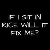 If I Sit In Rice Will It Fix Me T-Shirt product image 3