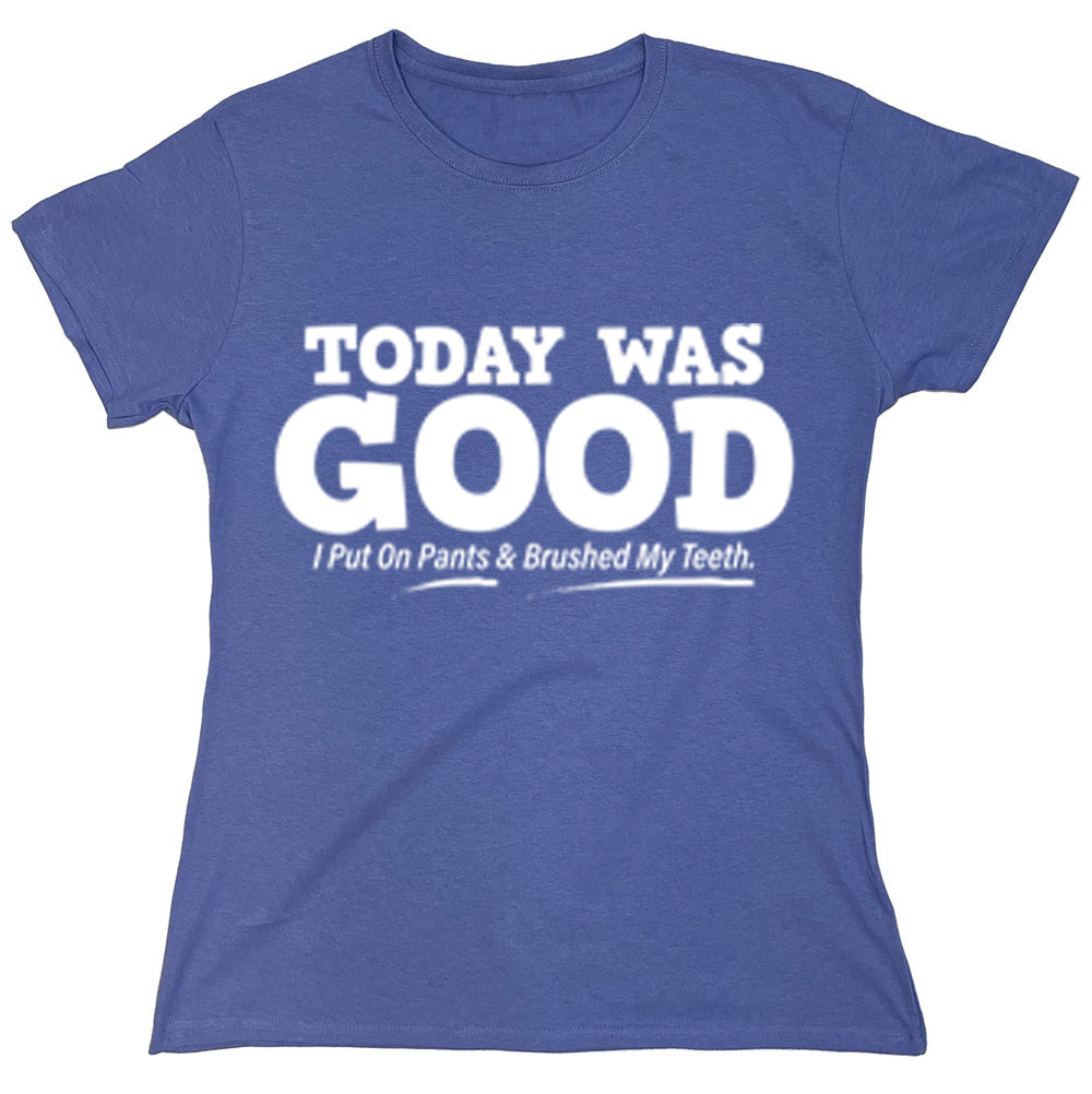 Today Was Good I Put On Pants And Brushed My Teeth T-Shirt product image 1