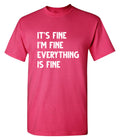 It's Fine I'm Everything Is T-Shirt product image 1