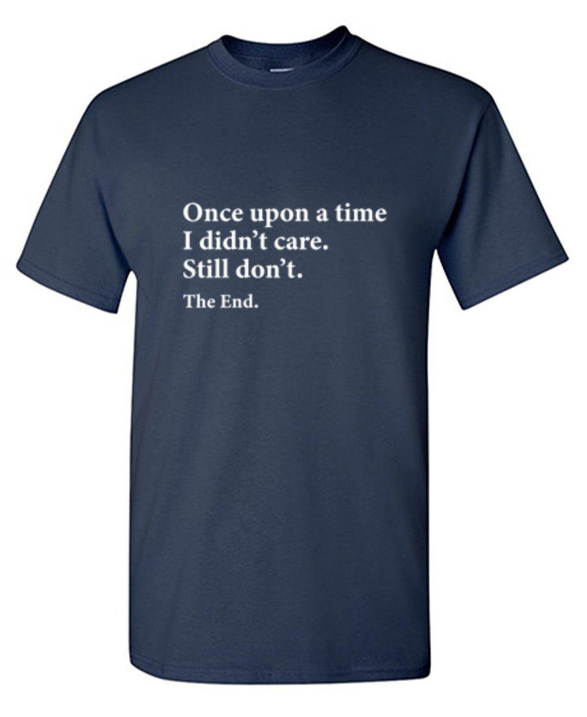 Once Upon A time I Didn't Care Still Don't The End T-Shirt product image 1