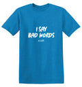 I say bad words a Lot T-Shirt product image 1