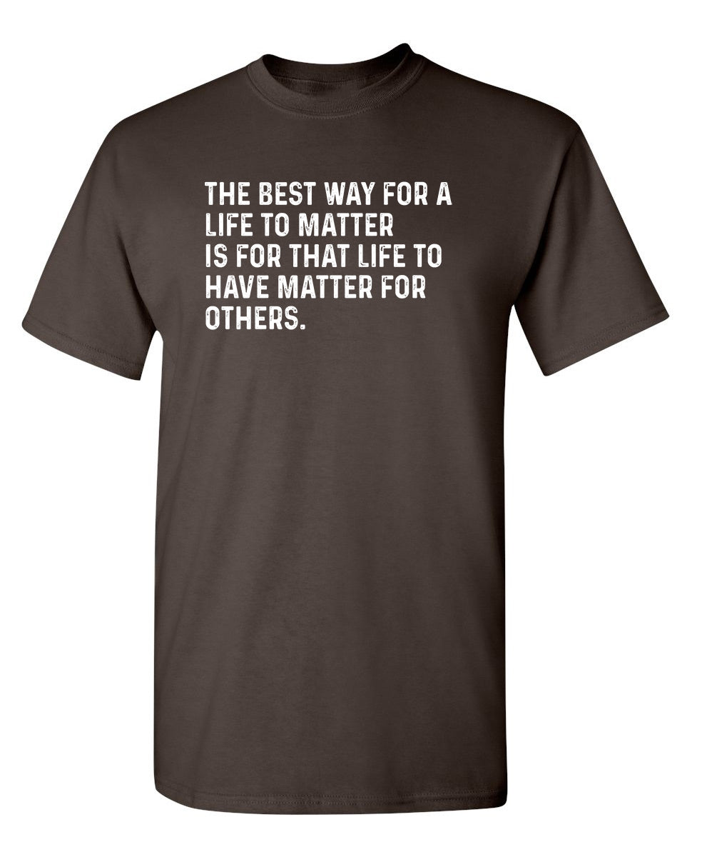 The Best Way For A Life To Matter Is That To Have Others product image 1