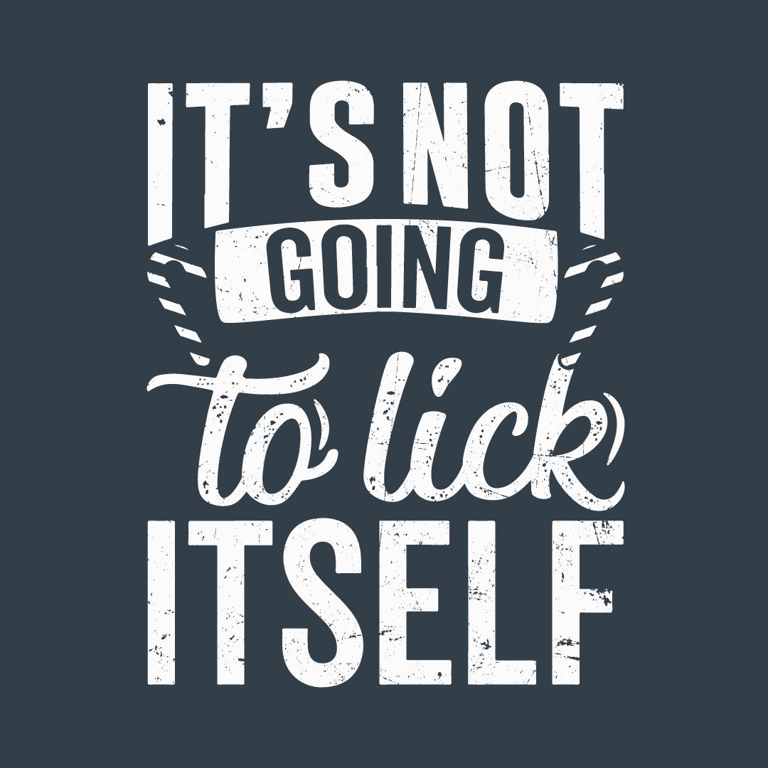 It's Not Going To Lick Itself T Shirt product image 2