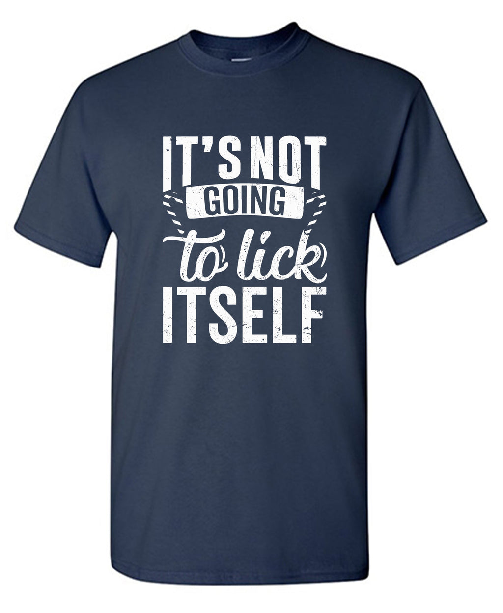 It's Not Going To Lick Itself T Shirt product image 1