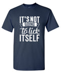 It's Not Going To Lick Itself T Shirt product image 1