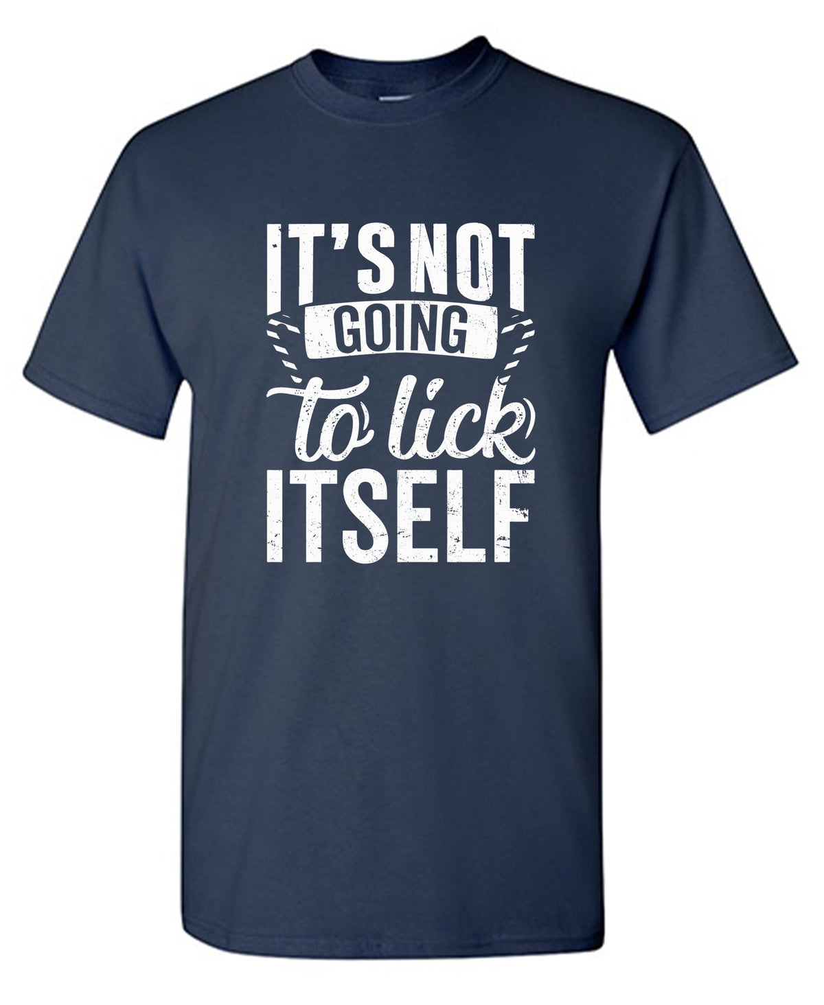 It's Not Going To Lick Itself T Shirt product image 1
