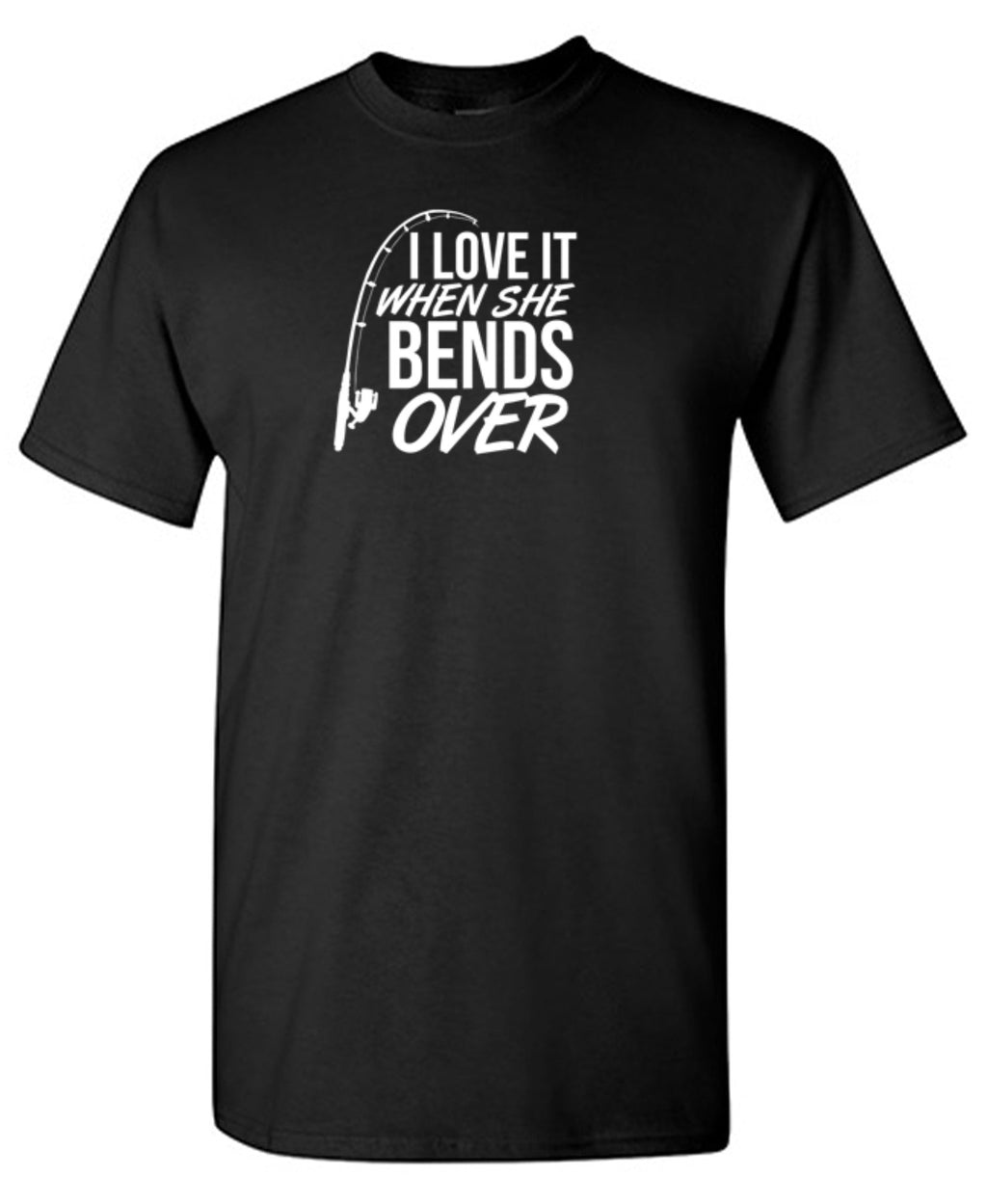 I Love It When She Bends Over T-Shirt product image 1