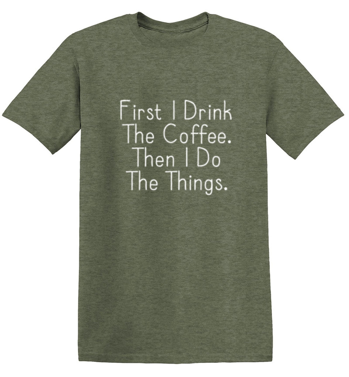 First I Drink The Coffee Then I Do Things T-Shirt product image 1