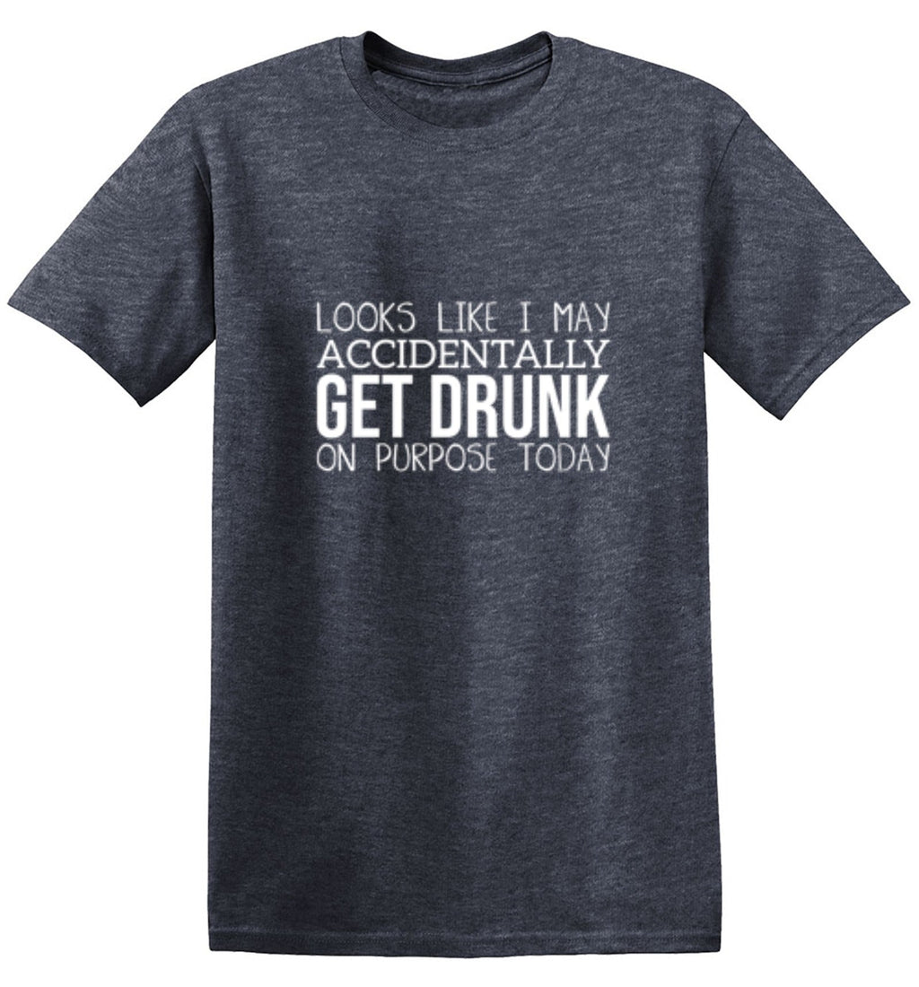 It Looks Like I Make Accidentally Get Drunk On Purpose product image 1