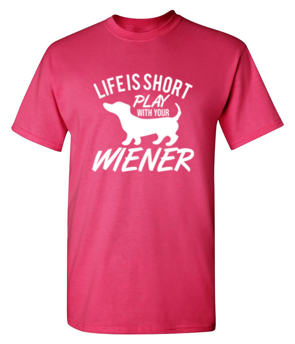 Life Is Short Play With Your Wiener T-Shirt product image 1