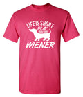 Life Is Short Play With Your Wiener T-Shirt product image 1
