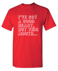 I've Got a Good Heart, But This Mouth... T-Shirt product image 1