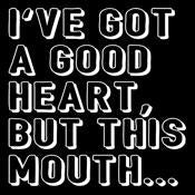 I've Got a Good Heart, But This Mouth... T-Shirt product image 3