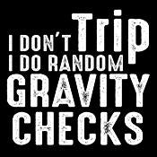 I Don't Trip I Do Random Gravity Checks T-Shirt product image 3