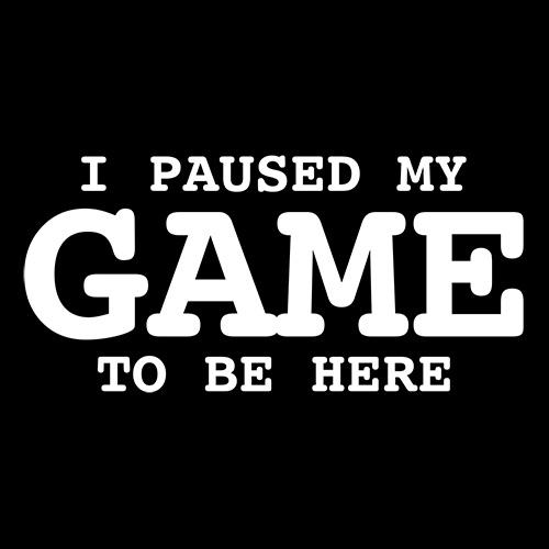 I Paused My Game To Be Here T-Shirt product image 3