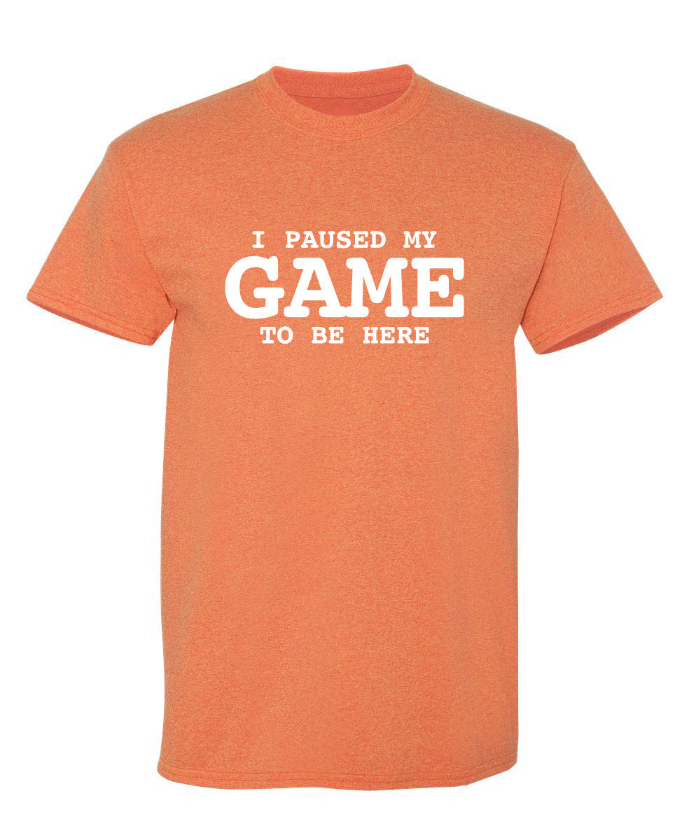 I Paused My Game To Be Here T-Shirt product image 1
