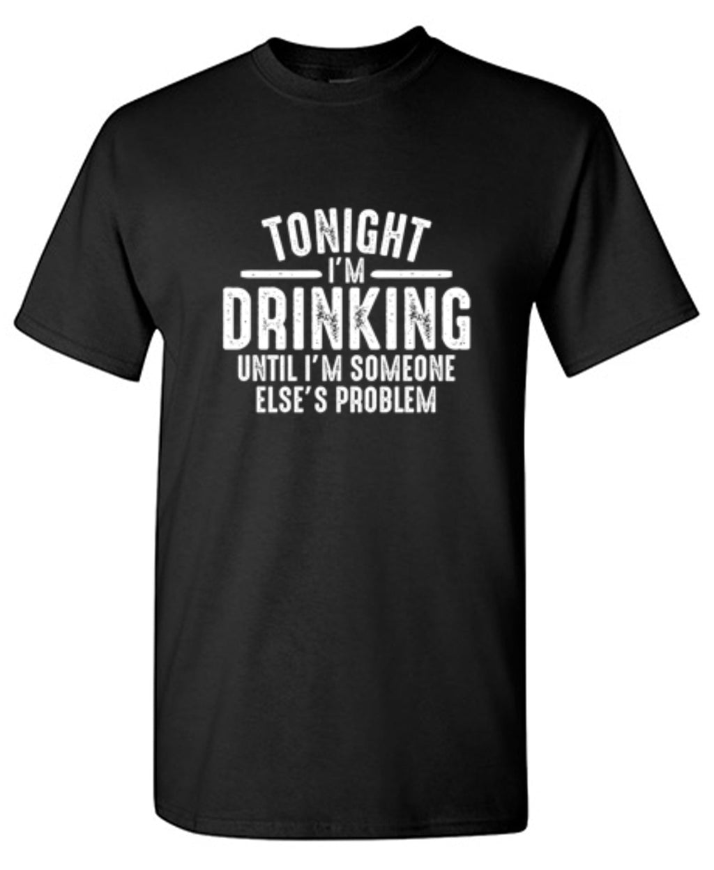 Tonight I'm Drinking Until I'm Someone Else's Problem product image 1